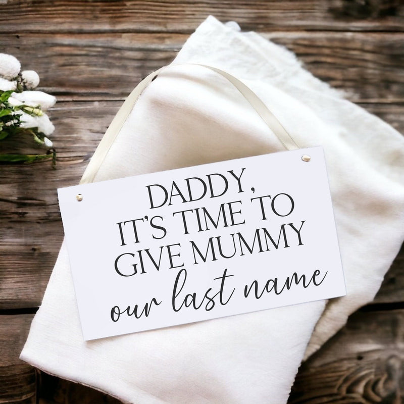 It's Time To Give Mummy Our Last Name Wedding Sign - Wedding Sign For Bridesmaid / Flower Girl Sign / Bridesmaid Sign