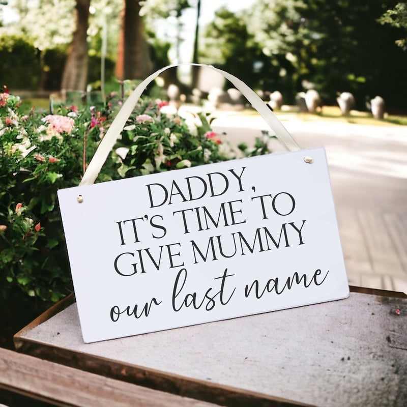 It's Time To Give Mummy Our Last Name Wedding Sign - Wedding Sign For Bridesmaid / Flower Girl Sign / Bridesmaid Sign