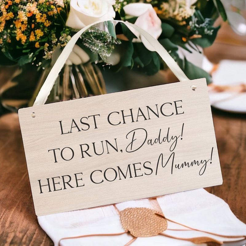 Last Chance To Run Daddy Here Comes Mummy - Funny Bridesmaid Flowergirl Page Boy Wedding Plaque Sign