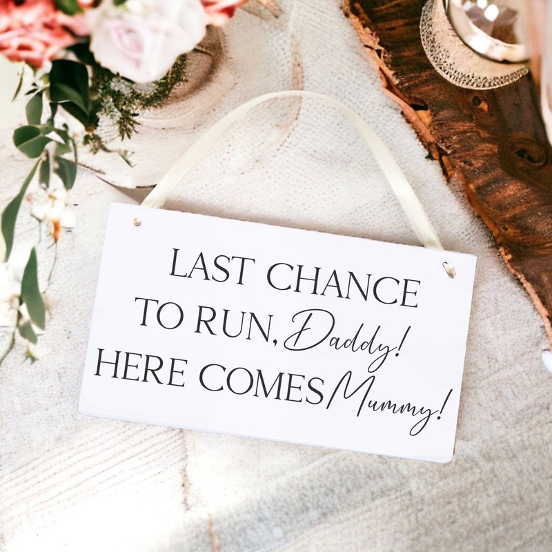 Last Chance To Run Daddy Here Comes Mummy - Funny Bridesmaid Flowergirl Page Boy Wedding Plaque Sign