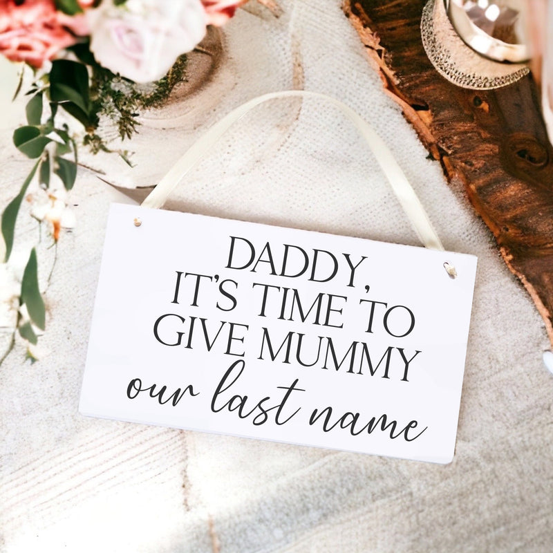 It's Time To Give Mummy Our Last Name Wedding Sign - Wedding Sign For Bridesmaid / Flower Girl Sign / Bridesmaid Sign