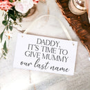 It's Time To Give Mummy Our Last Name Wedding Sign - Wedding Sign For Bridesmaid / Flower Girl Sign / Bridesmaid Sign