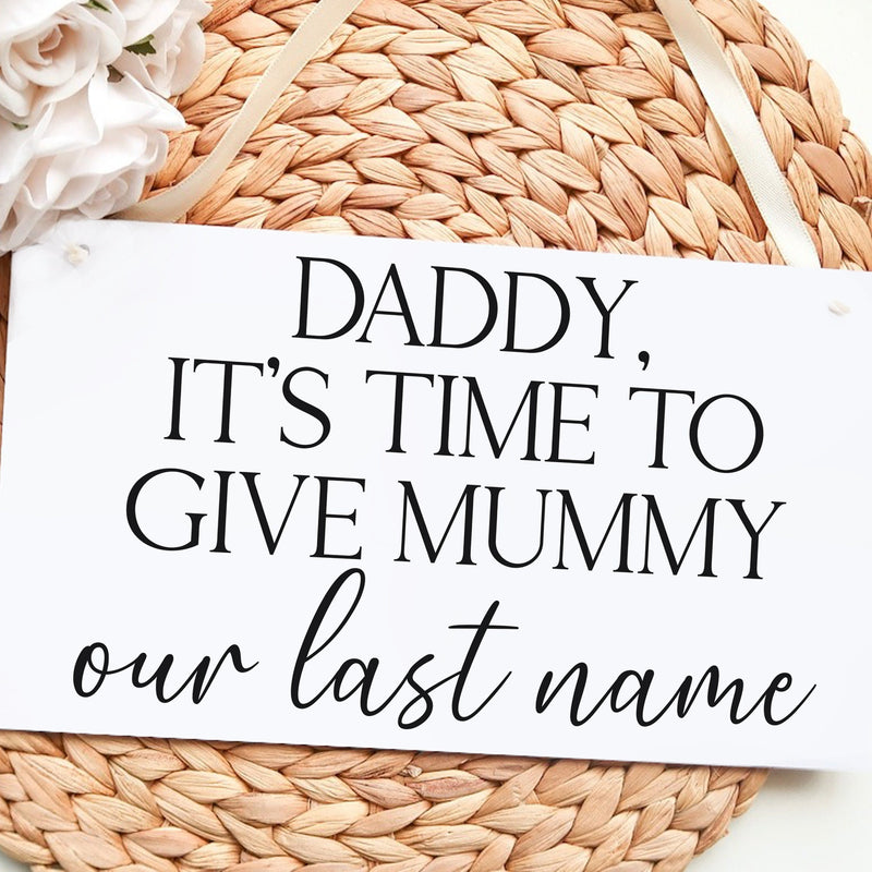 It's Time To Give Mummy Our Last Name Wedding Sign - Wedding Sign For Bridesmaid / Flower Girl Sign / Bridesmaid Sign