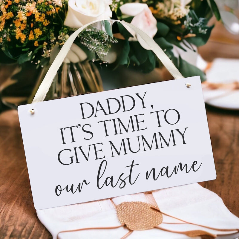 It's Time To Give Mummy Our Last Name Wedding Sign - Wedding Sign For Bridesmaid / Flower Girl Sign / Bridesmaid Sign