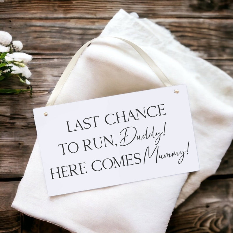 Last Chance To Run Daddy Here Comes Mummy - Funny Bridesmaid Flowergirl Page Boy Wedding Plaque Sign