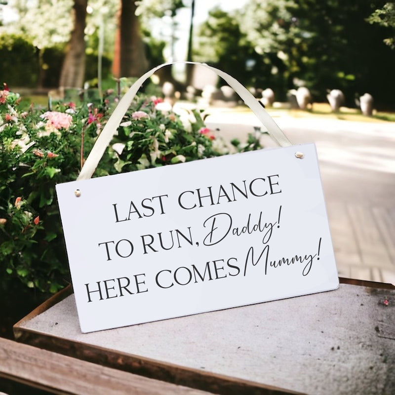 Last Chance To Run Daddy Here Comes Mummy - Funny Bridesmaid Flowergirl Page Boy Wedding Plaque Sign