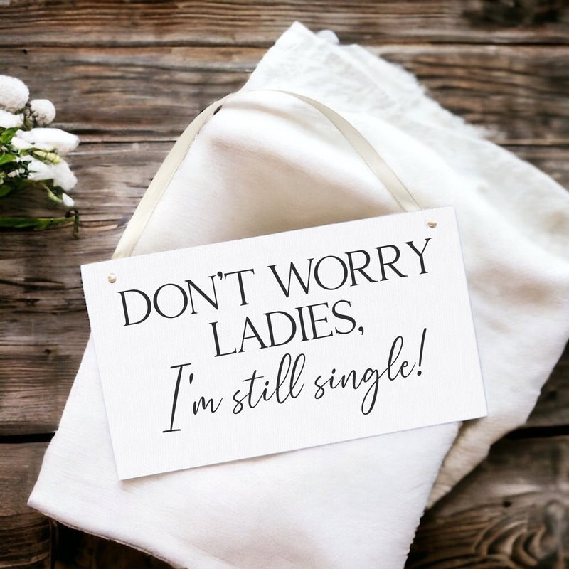 Don't Worry Ladies I'm Still Single - Last Chance to Run - Funny Wedding Aisle Sign - Here Comes The Bride - Pay Boy Bridesmaid Aisle Sign